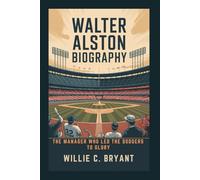 WALTER ALSTON BIOGRAPHY: The Manager Who Led the Dodgers to Glory