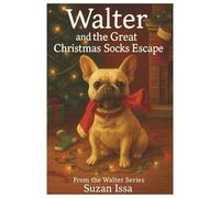 Walter and the Great Christmas Socks Escape!: A funny Christmas adventure about a mischievous French Bulldog who turns the holidays upside down!
