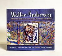 Walter Anderson: The Extraordinary Life and Art of The Islanders