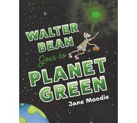 Walter Bean Goes to Planet Green (The Adventures of Walter Bean)