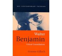 Walter Benjamin – Constelaciones críticas – Pensadores contemporáneos clave