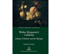 Walter Benjamin's Calderón: Literary Criticism and the Baroque: 58 (Studies in Comparative Literature)