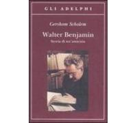 Walter Benjamin. Storia Di Un Amicizia.
