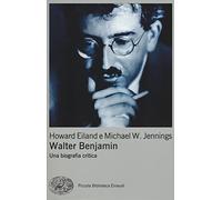 Walter Benjamin. Una biografia critica (Piccola biblioteca Einaudi. Big)