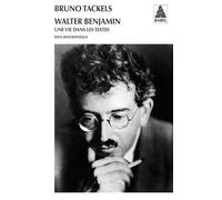 Walter Benjamin: Une vie dans les textes