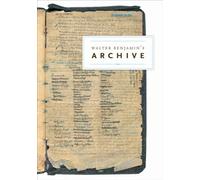 Walter Benjamin's Archive: Images, Texts, Signs