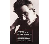 Walter Benjamin's Other History: Of Stones, Animals, Human Beings, and Angels: 15 (Weimar & Now: German Cultural Criticism)