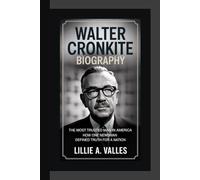 WALTER CRONKITE BIOGRAPHY: The Most Trusted Man in America How One Newsman Defined Truth for a Nation