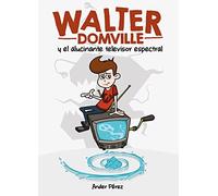 Walter Domville y el alucinante televisor espectral (INFANTIL)
