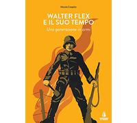 Walter Flex e il suo tempo. Una generazione in armi (Bastian contrari)