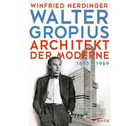 Walter Gropius: Architekt der Moderne