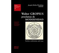 Walter Gropius. Proclamas de modernidad: Escritos y conferencias, 1908-1934: 30 (Estudios Universitarios de Arquitectura (EUA))
