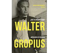 Walter Gropius ¿Qué es arquitectura? Antología de escritos (MONOGRAFIAS)