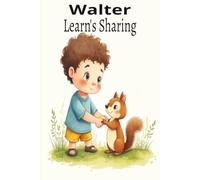 Walter Learn's Sharing: A Children's Adventure About Generosity, Friendship, and the Joy of Giving | 24-Page Full-Color Picture Book | 6" x 9" Edition