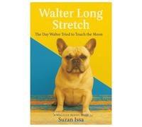 Walter Long Streach!: A Funny Stretchy Adventure with a Very Flexible Frenchie