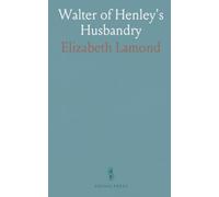 Walter of Henley's Husbandry: Together With an Anonymous Husbandry, Seneschaucie, and Robert Grosseteste's Rules