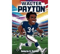 Walter Payton: An Inspirational Story of Hard Work, Determination, and Greatness.: 15 (Inspiring Children Sport Biography)