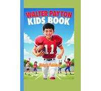 Walter Payton Biography For Kids: How a Determined Kid Became a Football Legend