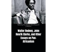 Walter Rodney, John Henrik Clarke, and Other Essays on Pan-Africanism