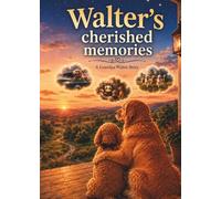 Walter’s Cherished Memories: A Grandpa Walter Story (The Good Old Days Trilogy)