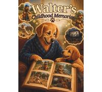 Walter’s Childhood Memories: Book Two: Growing Up in Simpler Times (The Good Old Days Trilogy)