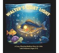 Walter’s Quiet Light: A Cozy, Rhyming Bedtime Story for Little Lake Dreamers (Ages 0-5) (The Sleepy Waters Collection)