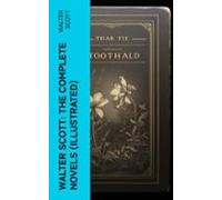 Walter Scott: The Complete Novels (illustrated) (ebook)