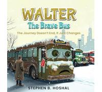 Walter, the Brave Bus: The Journey Doesn't End, It Just Changes