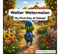 Walter Watermelon: My First Day at School (Rainbow Garden Adventures!)