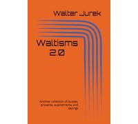 Waltisms 2.0: Another collection of quotes, proverbs, euphemisms, and sayings