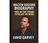 WALTON GOGGINS: FIRE IN THE FRAME: TYPECAST NO MORE