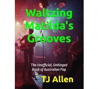 Waltzing Matilda's Grooves: The Unofficial, Unhinged Book of Australian Pop