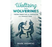 Waltzing with Wolverines: Finding Connection and Cooperation with Troubled Teens