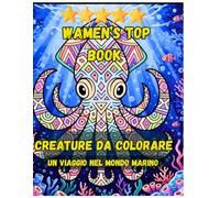 WAMEN’s top BOOK. Creature da Colorare. Un Viaggio nel Mondo Marino.: Oltre 90 motivi facili, divertenti e semplici. Libro da colorare con mandala | ... degli adulti e per alleviare lo stress.