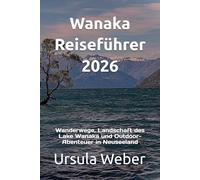 Wanaka Reiseführer 2026: Wanderwege, Landschaft des Lake Wanaka und Outdoor-Abenteuer in Neuseeland