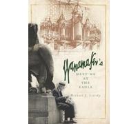 Wanamaker's: Meet Me at the Eagle by Lisicky, Michael J. (2010) Paperback