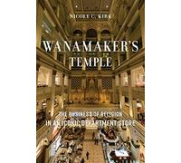 Wanamaker's Temple: The Business of Religion in an Iconic Department Store