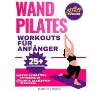 Wand-Pilates für Anfänger: 28-Tage sichere, gelenkschonende Challenge gegen Rückenschmerzen, für bessere Haltung und Gleichgewicht - Vollständig illustriert (Wand-Pilates einfach gemacht - Serie)