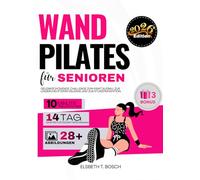 Wand-Pilates für Senioren: 28-Tage-Challenge mit sicheren, gelenkschonenden Übungen zum Kraftaufbau, zur Linderung steifer Gelenke und zur Vorbeugung ... (Wand-Pilates einfach gemacht - Serie)