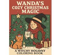 Wanda’s Cozy Christmas Magic: A Witchy Holiday Coloring Book with Cozy Christmas Scenes, Winter Magic & Relaxing Festive Pages (Wanda’s Cozy Christmas Magic Coloring Series)
