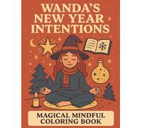Wanda’s New Year Intentions: A Magical Mindful Coloring Book for Cozy New Year Intentions (Wanda’s Cozy Christmas Magic Coloring Series)