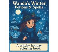 Wanda’s Winter Potions & Spells: A Witchy Holiday Coloring Book with Cozy Winter Magic (Wanda’s Cozy Christmas Magic Coloring Series)