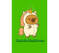Wanda the Wombat-corn: A Whimsical Journal to fill with Kindness, Creativity, and Big Magic. Green Edition