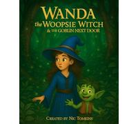 Wanda The Woopsie Witch And The Goblin Next Door (Wanda The Woopsie Witch Adventures)