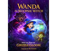 Wanda The Woopsie Witch And The Rise Of Grizzle Gloom (Wanda The Woopsie Witch Adventures)