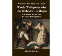 Wanda Wielopolska oder Das Recht der Gewaltigen: Ein Roman aus der Zeit der ersten Teilung Polens
