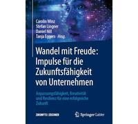 Wandel mit Freude: Impulse für die Zukunftsfähigkeit von Unternehmen: Anpassungsfähigkeit, Kreativität und Resilienz für eine erfolgreiche Zukunft
