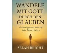 WANDELE MIT GOTT DURCH DEN GLAUBEN: Gottes Gegenwart und Kraft jeden Tag zu erfahren (Your way to God's Heart)