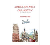 Wander, and You’ll Find Yourself: A journey of courage, curiosity, and finding yourself through travel
