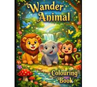 Wander Animal colouring book: A Magical Adventure for Kids: Fun Facts & Drawings to Color for Little Explorers.
